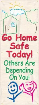Safety Banners: Go Home Safe Today - Others Are Depending On You-1
