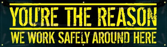Motivational Banner: You're The Reason We Work Safely Around Here-1
