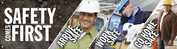 Motivational Banner: Safety Comes First - Arrive Safe, Work Safe, Go Home Safe (Images)-1