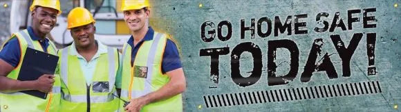 Motivational Banner: Go Home Safe Today (Workers)-1