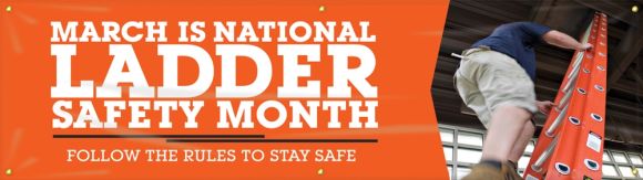 Safety Banners: March Is National Ladder Safety Month - Follow The Rules To Stay Safe-2