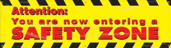 Safety Banners: Attention - You Are Now Entering A Safety Zone-1