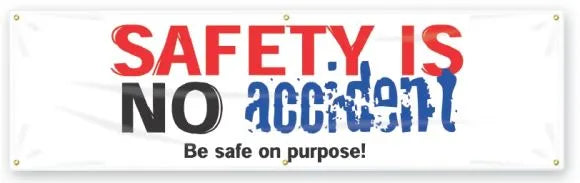Safety Banners: Safety Is No Accident - Be Safe On Purpose-1